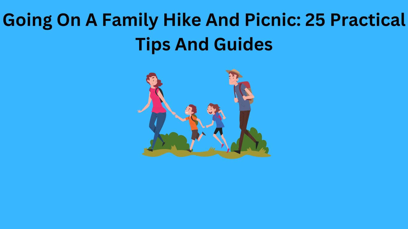 Going On A Family Hike And Picnic: 25 Practical Tips And Guides